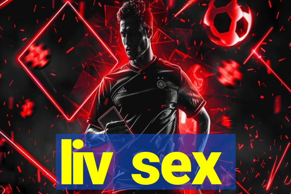 liv sex